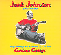 Jack Johnson & Friends Sing-A-Longs And Lulabies For The Film "Curious George" Исполнитель Джек Джонсон Jack Johnson инфо 12488e.