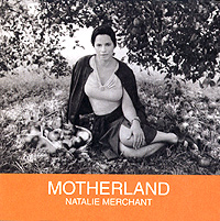 Natalie Merchant Motherland Формат: Audio CD (Jewel Case) Дистрибьютор: Electra Records Лицензионные товары Характеристики аудионосителей 2001 г Альбом инфо 13841e.